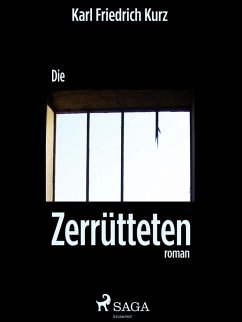 Die Zerrütteten (eBook, ePUB) - Kurz, Karl Friedrich