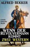 Wenn der Revolvermann kommt: Zwei Western (eBook, ePUB)