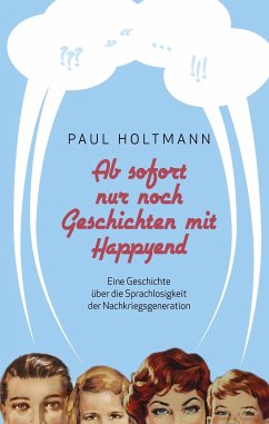 Ab sofort nur noch Geschichten mit Happyend - Holtmann, Paul