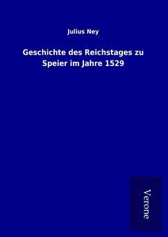 Geschichte des Reichstages zu Speier im Jahre 1529 - Ney, Julius