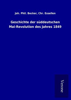 Geschichte der süddeutschen Mai-Revolution des Jahres 1849 - Becker, Joh. Phil. Essellen