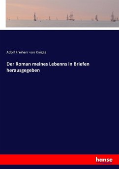 Der Roman meines Lebenns in Briefen herausgegeben - Knigge, Adolph von