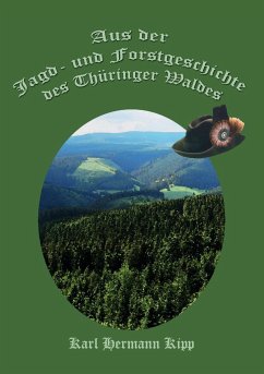 Aus der Jagd- und Forstgeschichte des Thüringer Waldes - Kipp, Karl Hermann