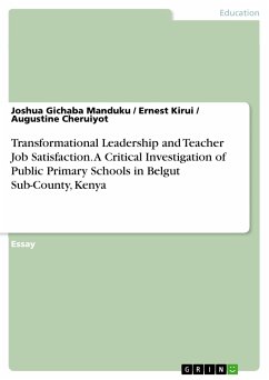 Transformational Leadership and Teacher Job Satisfaction. A Critical Investigation of Public Primary Schools in Belgut Sub-County, Kenya (eBook, PDF)