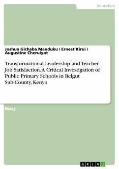 Transformational Leadership and Teacher Job Satisfaction. A Critical Investigation of Public Primary Schools in Belgut Sub-County, Kenya (eBook, PDF) - Manduku, Joshua Gichaba; Kirui, Ernest; Cheruiyot, Augustine