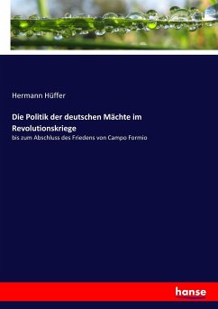 Die Politik der deutschen Mächte im Revolutionskriege - Hüffer, Hermann