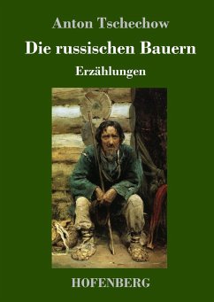 Die russischen Bauern - Tschechow, Anton Pawlowitsch