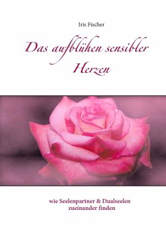 Das Aufblühen sensibler Herzen - Fischer, Iris