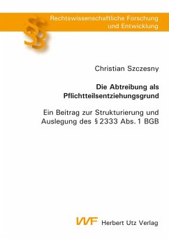 Die Abtreibung als Pflichtteilsentziehungsgrund (eBook, PDF) - Szczesny, Christian