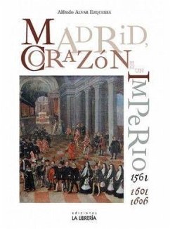 Madrid : corazón de un imperio 1561-1601 y 1605 - Alvar Ezquerra, Alfredo