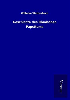 Geschichte des Römischen Papsttums - Wattenbach, Wilhelm