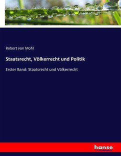 Staatsrecht, Völkerrecht und Politik - Mohl, Robert von