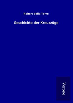 Geschichte der Kreuzzüge - Della Torre, Robert