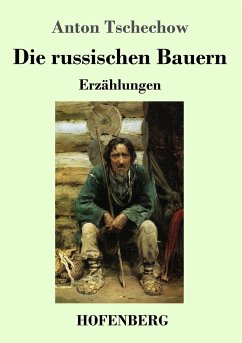 Die russischen Bauern - Tschechow, Anton Pawlowitsch