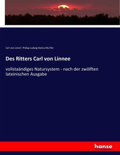 Des Ritters Carl von Linnee - Linné, Carl von;Müller, Philipp Ludwig Statius