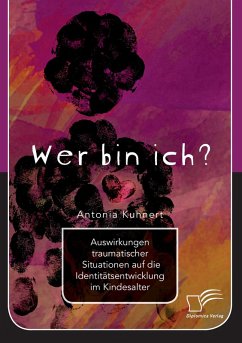 Cover Wer bin ich? Auswirkungen traumatischer Situationen auf die Identitätsentwicklung im Kindesalter