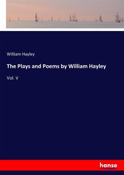 The Plays and Poems by William Hayley