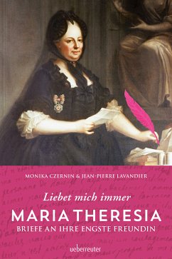 Maria Theresia - Liebet mich immer (eBook, ePUB) - Czernin, Monika; Lavandier, Jean-Pierre