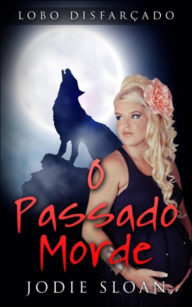 Lobo Disfarçado: O Passado Morde (eBook, ePUB) Lobo Disfarçado: O Passado Morde (eBook, ePUB)