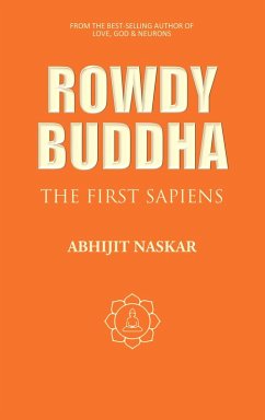 Rowdy Buddha: The First Sapiens (Neurotheology Series) (eBook, ePUB) - Naskar, Abhijit