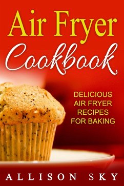 Cover Air Fryer Cookbook: Delicious Air Fryer Recipes For Baking (eBook, ePUB)