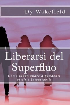 Cover Liberarsi del Superfluo: Come individuare dipendenti ostili e Intrattabili (eBook, ePUB)