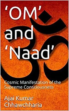 'OM' and 'Naad': The Cosmic Manifestation of the Supreme Consciousness (eBook, ePUB) - Chhawchharia, Ajai Kumar