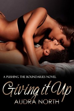 Giving it Up (Pushing the Boundaries, #1) (eBook, ePUB) - North, Audra