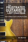 The Frustrated Guitarist's Last Chord Book: How to Finally Learn To Play Rhythm Guitar (eBook, ePUB)
