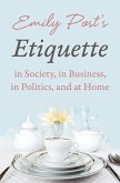 Emily Post's Etiquette in Society, in Business, in Politics, and at Home (eBook, ePUB)