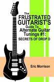 The Frustrated Guitarist's Guide To Alternate Guitar Tunings #1: Secrets of Drop D (eBook, ePUB)