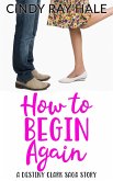 How to Begin Again: A Destiny Clark Saga Story (eBook, ePUB)