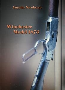 Winchester Model 1873 (eBook, PDF) - Nicolazzo, Aurelio