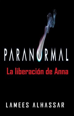 Paranormal: La Liberación De Anna (eBook, ePUB) - Alhassar, Lamees