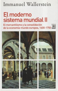 El moderno sistema mundial II. El mercantilismo y la consolidación de la economía-mundo europea, 1600-1750 - Wallerstein, Immanuel Maurice