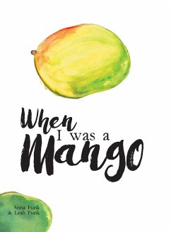 When I Was a Mango - Funk, Anna; Funk, Leah