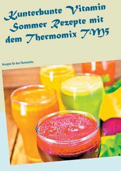Kunterbunte Vitamin Sommer Rezepte mit dem Thermomix TM5 - Klein, Carola