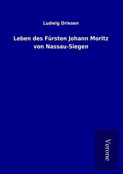 Leben des Fürsten Johann Moritz von Nassau-Siegen