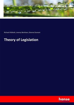 Theory of Legislation - Hildreth, Richard;Bentham, Jeremy;Dumont, Etienne