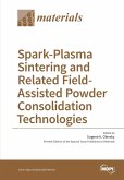 Spark-Plasma Sintering and Related Field- Assisted Powder Consolidation Technologies Spark-Plasma Sintering and Related Field- Assisted Powder Consolidation Technologies
