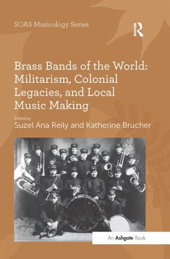 Brass Bands of the World: Militarism, Colonial Legacies, and Local Music Making - Brucher, Katherine