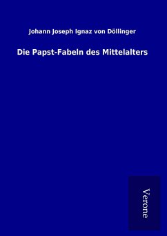 Die Papst-Fabeln des Mittelalters - Döllinger, Johann Joseph Ignaz von
