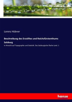Beschreibung des Erzstiftes und Reichsfürstenthums Salzburg - Hübner, Lorenz