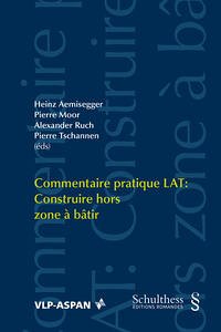 Commentaire pratique LAT: Construire hors zone à bâtir - Aemisegger, Heinz, Pierre Moor und Alexander Ruch