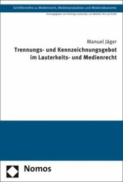 Trennungs- und Kennzeichnungsgebot im Lauterkeits- und Medienrecht - Jäger, Manuel