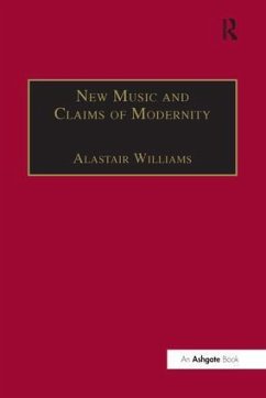 New Music and the Claims of Modernity - Williams, Alastair