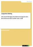 Die Auswirkungen der Besteuerung bei der Rechtsformwahl GmbH oder GbR Die Auswirkungen der Besteuerung bei der Rechtsformwahl GmbH oder GbR