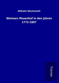 Weimars Musenhof in den Jahren 1772-1807 - Wachsmuth, Wilhelm