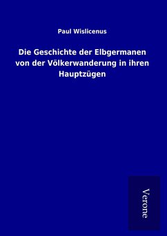 Die Geschichte der Elbgermanen von der Völkerwanderung in ihren Hauptzügen - Wislicenus, Paul