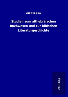 Studien zum althebräischen Buchwesen und zur bibischen Literaturgeschichte - Blau, Ludwig